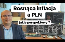 Rosnąca Inflacja a PLN, Jakie Perspektywy ?