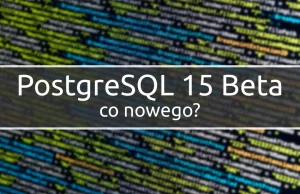 Co czeka na nas w PostgreSQL 15?