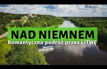 Sentymentalna krajobrazowo-historyczna podróż przez Litwę, wzdłuż Niemna