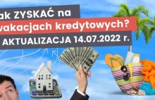 Wakacje kredytowe. Czy warto? Ile można skorzystać? Konkretne wyliczenia.