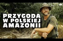 Przygoda w „polskiej Amazonii” !!!