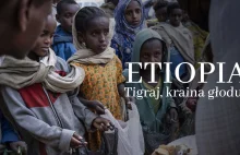 Wojna w Etiopii: w Tigraju ludzie umierają z głodu