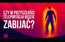 Czy teleportacja będzie zabijać?