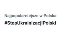 "StopUkrainizacjiPolski" na Twitter jest nadal najbardziej popularnym tagiem.