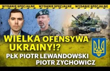 Czy Rosjanie pękną? Szanse ofensywy Ukrainy - płk Lewandowski i Zychowicz