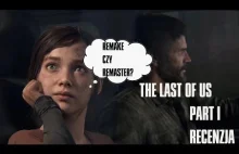 Czy The Last of Us Part I to remake? Czy jest wart uwagi i swojej ceny?