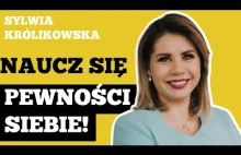 DLACZEGO UDAJESZ PEWNOŚĆ SIEBIE? - NAUCZ SIĘ JEJ! - Sylwia Królikowska