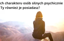 7 cech charakteru osób silnych psychicznie – Czy również je posiadasz?