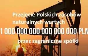 Przejęcie Polskich zasobów naturalnych!