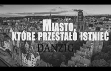 Danzig. Miasto, które przestało istnieć.