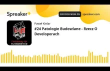 #24 Patologie Budowlane - Rzecz O Developerach