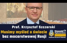 Musimy myśleć o świecie bez mocarstwowej Rosji | Prof. Krzysztof Szczerski