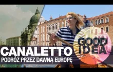 Canaletto: podróż przez dawną Europę z Wenecji do Warszawy / Good Idea