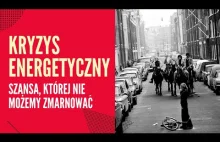 KRYZYS ENERGETYCZNY jest szansą, której NIE możemy zmarnować