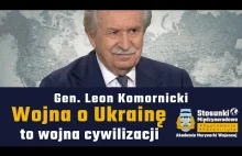 Wojna o Ukrainę to wojna cywilizacji | Gen. Leon Komornicki