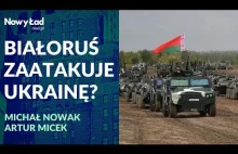 Czy Białoruś zaatakuje Ukrainę? Co planuje Łukaszenka? Artur Micek, Michał Nowak