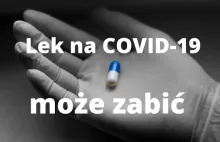 Lek na COVID-19 może zabić
