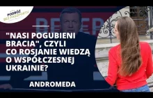 ANDROMEDA. Mentalność Rosjan, jak patrzą na wojnę? Przekazy medialne