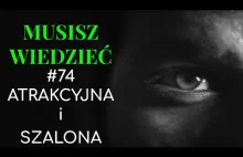 Musisz wiedzieć || #74 Atrakcyjna i szalona (hot&crazy)