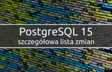 PostgreSQL 15 już dostępny – szczegółowy opis zmian