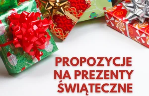 Pomysły na prezenty pod choinkę i święta