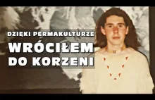 Dzięki permakulturze wróciłem do korzeni