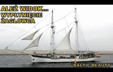 Piękny widok moment wypłynięcia pod żaglami żaglowca "Baltic Beauty".