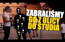 ZABRALIŚMY GO Z ULICY DO STUDIA...