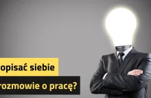 Jak opisać siebie na rozmowie o pracę?