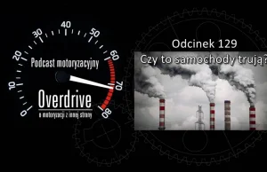 Czy to samochody trują? Podcast Overdrive, odc. 129.