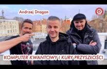 "Lepsi ludzie" - Andrzej Dragan - komputer kwantowy i kury przyszłości