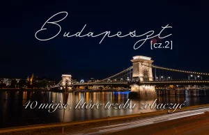40 miejsc, które trzeba zobaczyć w Budapeszcie [cz.2] - Inna Strefa