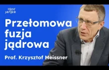 Prof. Krzysztof Meissner: Przełomowa fuzja jądrowa