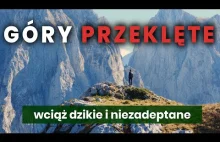 Spełniłem swoje marzenie. Góry Przeklęte - najpiękniejszy szlak Europy