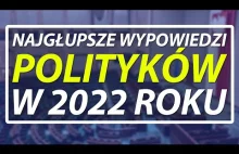 Najgłupsze wypowiedzi polityków w 2022 roku.