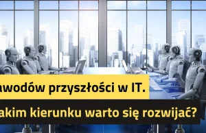 7 zawodów przyszłości w IT. W jakim kierunku warto się rozwijać?