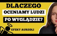 CZYM JEST EFEKT AUREOLI? - DLACZEGO OCENIAMY LUDZI PO WYGLĄDZIE?