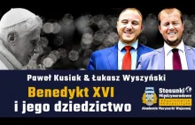 Benedykt XVI i jego dziedzictwo | Paweł Kusiak & Łukasz Wyszyński
