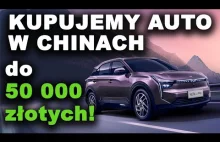 Kupujemy w Chinach auto do 50 tys. złotych!