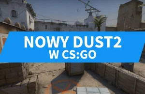 Nowy DUST2 w CS:GO! Co się zmieniło? Jak wygląda?