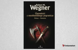 „Opowieści z meekhańskiego pogranicza. Północ-Południe” (Robert M. Wegner)...