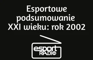 Polak brązowym medalistą Starcrafta! Esportowe podsumowanie XXI wieku: rok 2002!