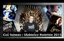 Coś fajnego : Ulubieńcy Kwietnia 2015 / MWŚ Vlog