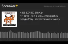 NP #016 - ten o Bliku, infekcjach w Google Play i rozpoznawaniu twarzy