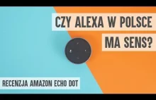 Amazon Echo Dot - czy w Polsce wirtualna asystentka Alexa ma sens?