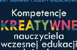 Książka Kompetencje kreatywne nauczyciela wczesnej edukacji dziecka Józefy...