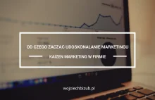 Kaizen marketing w firmie. Od czego zacząć udoskonalanie marketingu w...