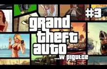 Grand Theft Auto ...w pigułce - cz. 3