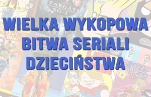 Wielka Wykopowa Bitwa Seriali Dzieciństwa (+ wyniki fazy grupowej)