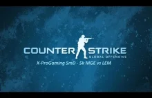X-ProGmaing SmD - 5K MGE vs LEM (CS:GO